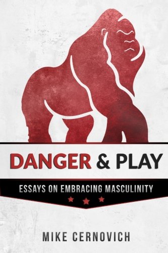 Download Danger & Play: Essays on Embracing Masculinity