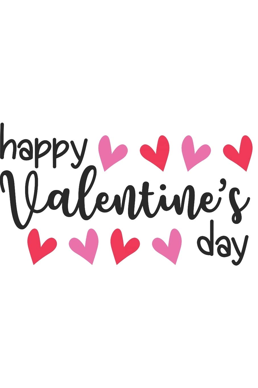 Happy Valentines Day Writing Happy Valentine's Day: Lined Journal Notebook: Journal To Write In: Valentine's  Day Gift Idea: Creations, Joyful: 9781697980660: Amazon.com: Books