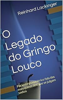 Livro O Legado do Gringo Louco: Paciente psiquiátrico fala das maluquices dos que se julgam sadios