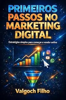 Livro OS PRIMEIROS PASSOS NO MARKETING DIGITAL: UM GUIA PRÁTICO PARA INICIAR SEU NEGÓCIO NA INTERNET