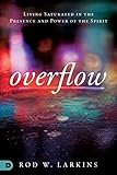 Overflow: Living Saturated in the Presence and Power of the Spirit by Rod Larkins, Susan Richardson