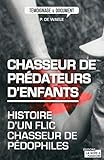 Chasseur de prédateurs d'enfants: Histoire d'un flic chasseur de pédophiles by Peter de Waele, Michael Rousseau