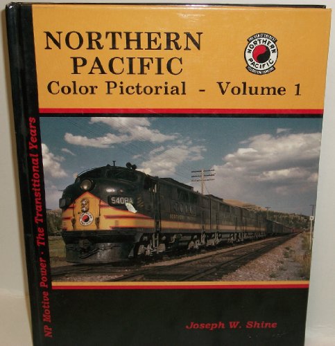 Northern Pacific Color Pictorial, Vol. 1: NP Motive Power - The Transition Years