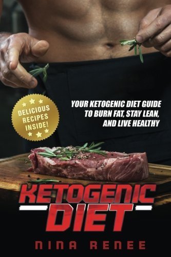 Ketogenic Diet: Your Ketogenic Diet Guide to Burn Fat, Stay Lean, and Live Healthy (REVISED & UPDATE by (Paperback)