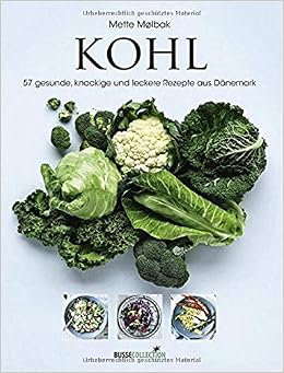 Kohl 57 Gesunde Knackige Und Leckere Rezepte Aus Danemark Mette Molbak Amazon De Bucher