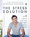 The Stress Solution: The 4 Steps to Reset Your Body, Mind, Relationships and Purpose by
