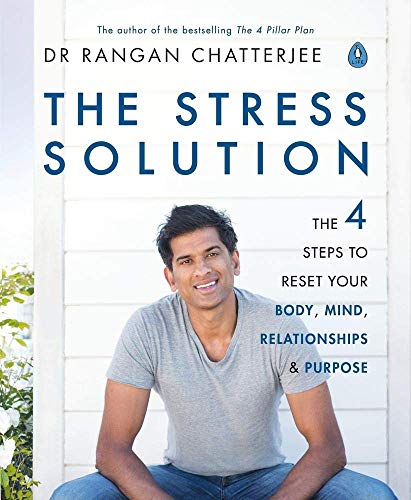 The Stress Solution: The 4 Steps to Reset Your Body, Mind, Relationships and Purpose by Dr. Rangan Chatterjee