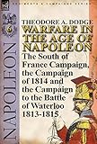 Warfare in the Age of Napoleon-Volume 6: The South of France Campaign, the Campaign of 1814 and the by