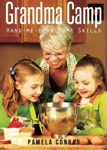 Grandma Camp: Hand-me-down Home Skills - Pamela Conrad
