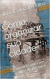 Livro Como organizar sua cidade : Sugestão para um código de postura