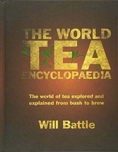 The World Tea Encyclopaedia: The World of Tea Explored and Explained from Bush to Brew Hardcover โ 6 Jan. 2017