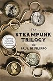 Front cover for the book The Steampunk Trilogy by Paul Di Filippo