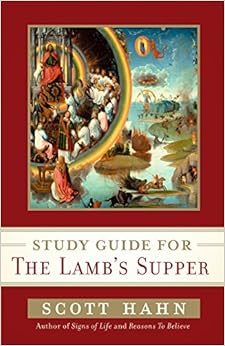 Scott Hahn's Study Guide for The Lamb' s Supper, by Scott Hahn