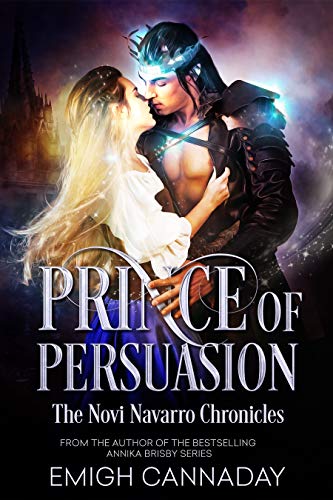 Prince of Persuasion (The Novi Navarro Chronicles Book 1) by [Cannaday, Emigh]