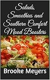 Come on Get Happy: Salads, Smoothies and Southern Comfort Mood Boosters by Brooke Meyers