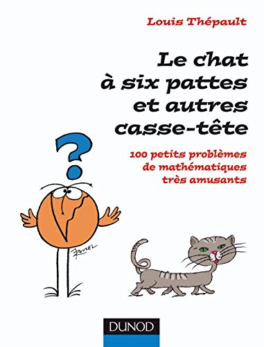 Amazon Fr Le Chat A Six Pattes Et Autres Casse Tete 100 Petits Problemes Mathematiques Tres Amusants 100 Petits Problemes Mathematiques Tres Amusants Thepault Louis Livres
