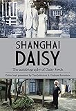 Shanghai Daisy: The Autobiography of Daisy Kwok by 