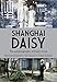 Shanghai Daisy: The Autobiography of Daisy Kwok by 