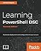 Learning PowerShell DSC - Second Edition: Automate deployment and configuration of your servers by James Pogran