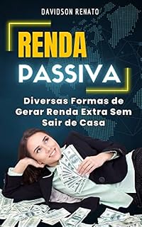 Livro RENDA PASSIVA: Diversas Formas de Gerar Renda Extra Sem Sair de Casa