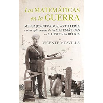 Las matemáticas en la guerra: Mensajes cifrados, artillería y otras aplicaciones de las matemáticas en la historia bélica Las matemáticas en la guerra: Mensajes cifrados, artillería y otras aplicaciones de las matemáticas en la historia bélica