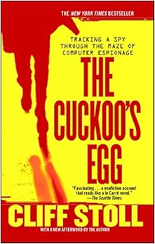 The Cuckoo's Egg: Tracking a Spy Through the Maze of Computer Espionage The Cuckoo's Egg: Tracking a Spy Through the Maze of Computer Espionage