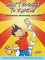 Don't Forget to Flush: A Bathroom Devotional for Kids Don't Forget to Flush: A Bathroom Devotional for Kids