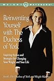 Reinventing Yourself with the Duchess of York: Inspiring Stories and Strategies for Changing Your We by Sarah the Duchess of York, Sarah Ferguson