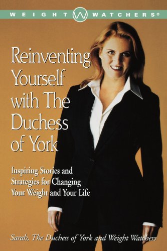 Reinventing Yourself with the Duchess of York: Inspiring Stories and Strategies for Changing Your We by Sarah the Duchess of York