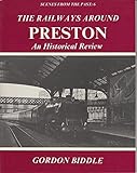 Image de The Railways Around Preston: An Historical Review (Scenes from the Past)