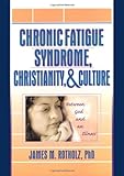 Chronic Fatigue Syndrome, Christianity and Culture : Between God and Illness, Rotholz, James M., 0789014920