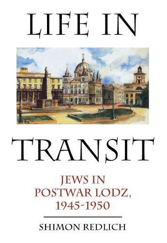 Life in Transit: Jews in Postwar Lodz, 1945-1950 (Studies in Russian and Slavic Literatures, Culture by Shimon Redlich