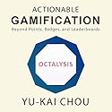 Actionable Gamification: Beyond Points, Badges, and Leaderboards Audiobook by Yu-kai Chou Narrated by Scott R. Smith