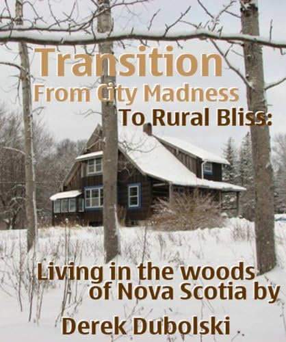 Transition From City Madness to Rural Bliss: Living in the Woods of Nova Scotia.