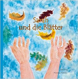 Sarah Und Die Blatter Hospiz Sterben Tod Kinderhospiz Trauer Trauerbewaltigung Trauergruppe Amazon De Ilse Jung Monika Natzke Bucher Sarah Und Die Blatter Hospiz Sterben Tod Kinderhospiz Trauer Trauerbewaltigung Trauergruppe Amazon De Ilse Jung Monika Natzke Bucher