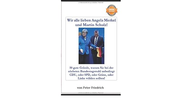 Wir Alle Lieben Angela Merkel Und Martin Schulz 50 Gute Grunde