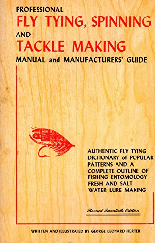 Professional fly tying, spinning, and tackle making manual and manufacturers' guide by George Leonard Herter (Paperback)