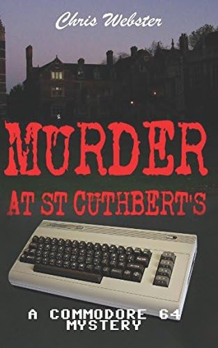 Murder at St Cuthbert's: A Commodore 64 Mystery (The Commodore 64 Mysteries)