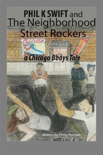 Phil K Swift and the Neighborhood Street Rockers: a Chicago Bboys tale
