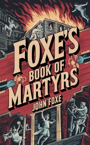 Foxe's Book of Martyrs: Original Classics and Annotated - Kindle