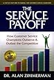 The Service Payoff: How Customer Service Champions Outserve and Outlast the Competition