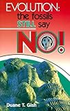 Evolution: The Fossils Still Say No! by Duane T. Gish (1985-10-01)