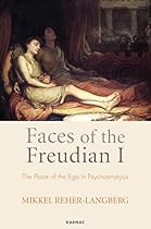 Faces of the Freudian I: The Place of the Ego in Psychoanalysis Faces of the Freudian I: The Place of the Ego in Psychoanalysis