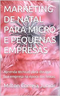 Livro MARKETING DE NATAL PARA MICRO E PEQUENAS EMPRESAS: Aprenda técnicas para divulgar sua empresa na época das festas.