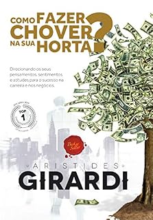 Livro COMO FAZER CHOVER NA SUA HORTA?: Direcionando os seus pensamentos, sentimentos e atitudes para o sucesso na carreira e nos negócios.