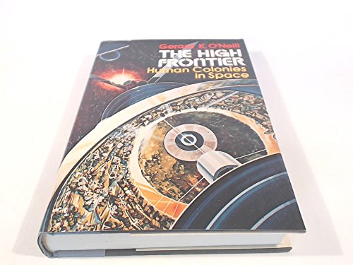 The High Frontier: Human Colonies in Space, by Gerard K. O'Neill