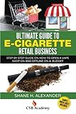 Image de Ultimate Guide to E-Cigarette Retail Business: Step By Step Guide on How To Open a Vape Shop On and Offline on a Budget