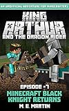 King Arthur and the Dragon Rider Episode 7: Minecraft Black Knight Returns (King Arthur Comic Series) by M.E. Martin