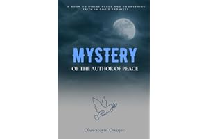 MYSTERY OF THE AUTHOR OF PEACE: A BOOK ON DIVINE PEACE AND UNWAVERING FAITH IN GOD'S PROMISES