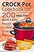 Crock Pot Cookbook - 200 Healthy, Quick and Easy Recipes for YOUR Crock Pot